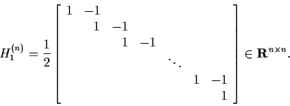 \begin{displaymath}H_1^{(n)} = \frac{1}{2} \left[\begin{array}{rrrrrrr} 1 & -1 \...
...
& & & & & & 1 \end{array}\right]
\in {\bf R}^{n \times n}.
\end{displaymath}