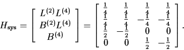 \begin{displaymath}H_{\rm sys}= \left[\begin{array}{c} L^{(2)} L^{(4)} \\ B^{(2)...
... 0 \\
0 & 0 & \frac{1}{2}& -\frac{1}{2} \end{array}\right].
\end{displaymath}