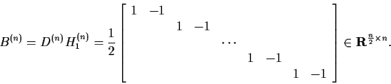 \begin{displaymath}B^{(n)} = D^{(n)} H_1^{(n)} =
\frac{1}{2}
\left[\begin{arra...
...1 & -1 \end{array}\right]
\in {\bf R}^{\frac{n}{2} \times n}.
\end{displaymath}